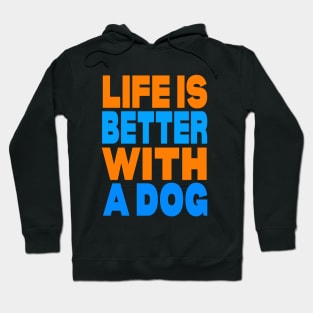 Life is better with a dog Hoodie